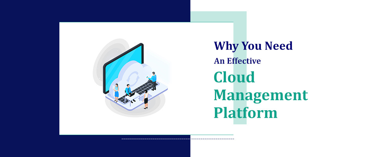 You Need an Effective Cloud Management Platform